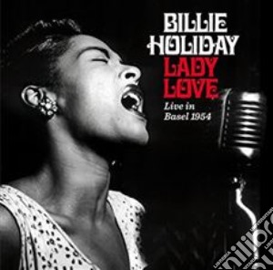 Billie Holiday - Ladylove - Live In Basel 1954 (+ 13 Bonus Tracks) cd musicale di Holiday Billie