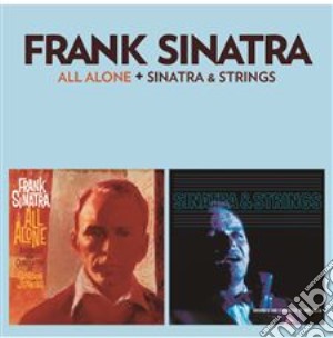 Frank Sinatra - All Alone / Sinatra & Strings cd musicale di Frank Sinatra