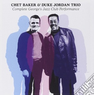Chet Baker / Duke Jordan - Complete George's Jazz Club Performance cd musicale di Chet Baker & Duke Jordan