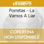 Porretas - La Vamos A Liar cd
