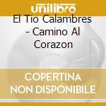 El Tio Calambres - Camino Al Corazon cd