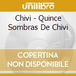Chivi - Quince Sombras De Chivi cd