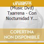 (Music Dvd) Txarrena - Con Nocturnidad Y Alevosia cd