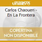 Carlos Chaouen - En La Frontera cd