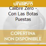 Calibre Zero - Con Las Botas Puestas cd musicale