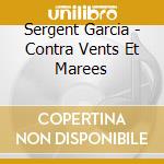 Sergent Garcia - Contra Vents Et Marees cd