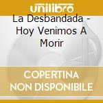 La Desbandada - Hoy Venimos A Morir cd