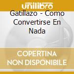 Gatillazo - Como Convertirse En Nada cd