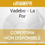 Vadebo - La Por cd