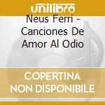 Neus Ferri - Canciones De Amor Al Odio cd