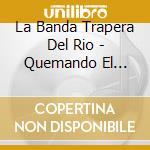 La Banda Trapera Del Rio - Quemando El Futuro cd