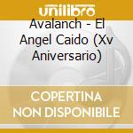 Avalanch - El Angel Caido (Xv Aniversario) cd musicale