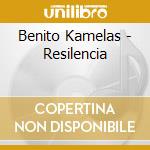 Benito Kamelas - Resilencia cd musicale
