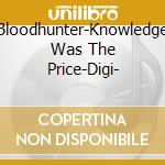 Bloodhunter-Knowledge Was The Price-Digi- cd musicale
