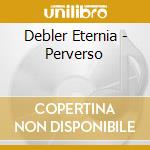 Debler Eternia - Perverso cd
