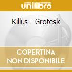 Killus - Grotesk cd musicale