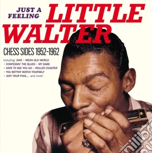 Little Walter - Just A Feeling - Chess Sides 1952-1962 cd musicale di Little Walter