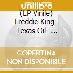(LP Vinile) Freddie King - Texas Oil - Federal Recordings 1960-1962 vinile