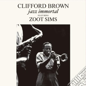 (LP Vinile) Clifford Brown - Jazz Immortal Featuring Zoot Sims lp vinile di Clifford Brown