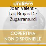 Joan Valent - Las Brujas De Zugarramurdi cd musicale di Joan Valent