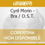 Cyril Morin - Bra / O.S.T. cd