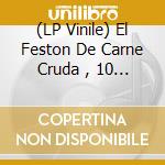 (LP Vinile) El Feston De Carne Cruda , 10 Anos 10 Bandas / Various vinile