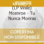 (LP Vinile) Mcenroe - Tu Nunca Moriras vinile