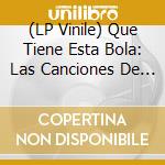 (LP Vinile) Que Tiene Esta Bola: Las Canciones De La Bola De (2 Lp) vinile