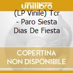 (LP Vinile) Tcr - Paro Siesta Dias De Fiesta vinile