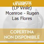 (LP Vinile) Mcenroe - Rugen Las Flores vinile