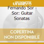 Fernando Sor - Sor: Guitar Sonatas cd musicale di Fernando Sor