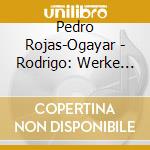 Pedro Rojas-Ogayar - Rodrigo: Werke Fur Gitarre cd