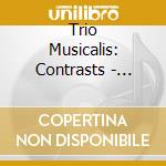 Trio Musicalis: Contrasts - Bartok, Kachaturian, Berg, Milhaud, Stravinsky cd musicale di Trio Musicalis: Contrasts