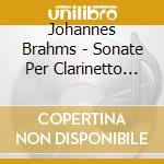 Johannes Brahms - Sonate Per Clarinetto Op.120 (Nn.1 E 2), Trio Op.114 cd