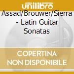 Assad/Brouwer/Sierra - Latin Guitar Sonatas cd