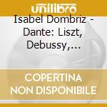 Isabel Dombriz - Dante: Liszt, Debussy, Ravel, Bustamante, Marine' cd musicale di Bustamante / Claude Debussy / Franz Liszt / Marin / Maurice Ravel