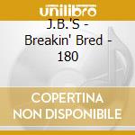 J.B.'S - Breakin' Bred - 180 cd