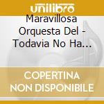 Maravillosa Orquesta Del - Todavia No Ha Salido La.. cd musicale di Maravillosa Orquesta Del