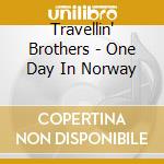 Travellin' Brothers - One Day In Norway cd