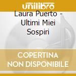 Laura Puerto - Ultimi Miei Sospiri cd