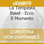La Tempesta Basel - Ecco Il Momento cd