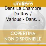 Dans La Chambre Du Roy / Various - Dans La Chambre Du Roy / Various cd