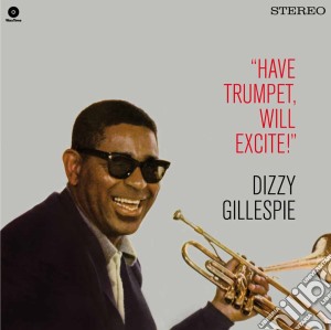 (LP Vinile) Dizzy Gillespie - Have Trumpet, Will Excite! lp vinile di Dizzy Gillespie