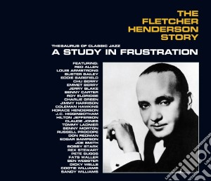 Fletcher Henderson - A Study In Frustration The Fletcher Henderson Story (3 Cd) cd musicale di Fletcher Henderson