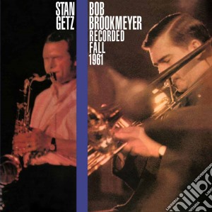 Stan Getz / Bob Brookmeyer - Recorded Fall 1961 cd musicale di Getz stan & brookmey