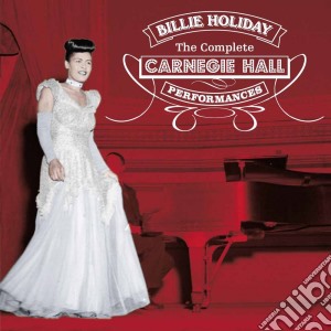 Billie Holiday - The Complete Carnegie Hall Performances (2 Cd) cd musicale di Billie  Holiday