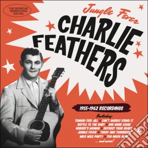 Charlie Feathers - Jungle Fever 1955-1962 Recordings cd musicale di Charlie Feathers