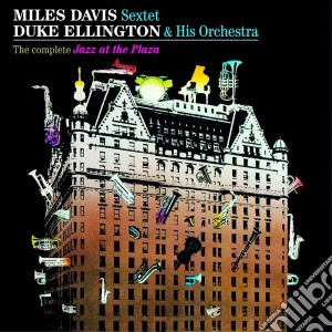 Miles Davis Sextet / Duke Ellington & His Orchestra - The Complete Jazz At The Plaza (+ 11 Bonus Tracks) (2 Cd) cd musicale di Miles Davis Sextet / Duke Ellington & His Orchestra