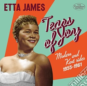 Etta James - Tears Of Joy - Modern & Kent Sides, 1955-1961 cd musicale di Etta James