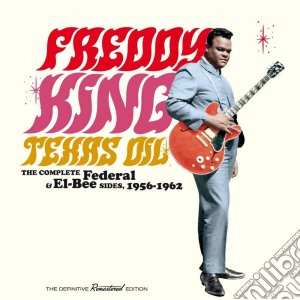 Freddie King - Texas Oil - The Complete Federal & El-bee Sides, 1956-1962 (2 Cd) cd musicale di Freddy King